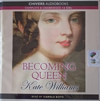 Becoming Queen written by Kate Williams performed by Carole Boyd on Audio CD (Unabridged)